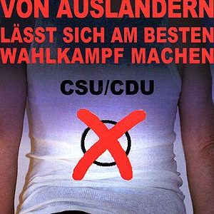 Plakat CDU/CSU Auf dem Rücken von Ausländern lässt sich am Besten Politik machen.