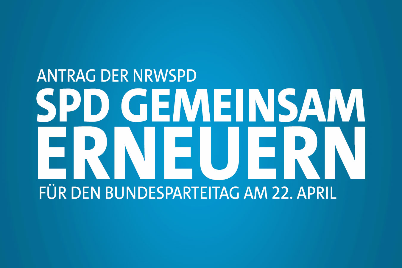 Digitales Banner zum "Antrag der NRWSPD - SPD gemeinsam erneuern für den Bundesparteitag am 22. April"