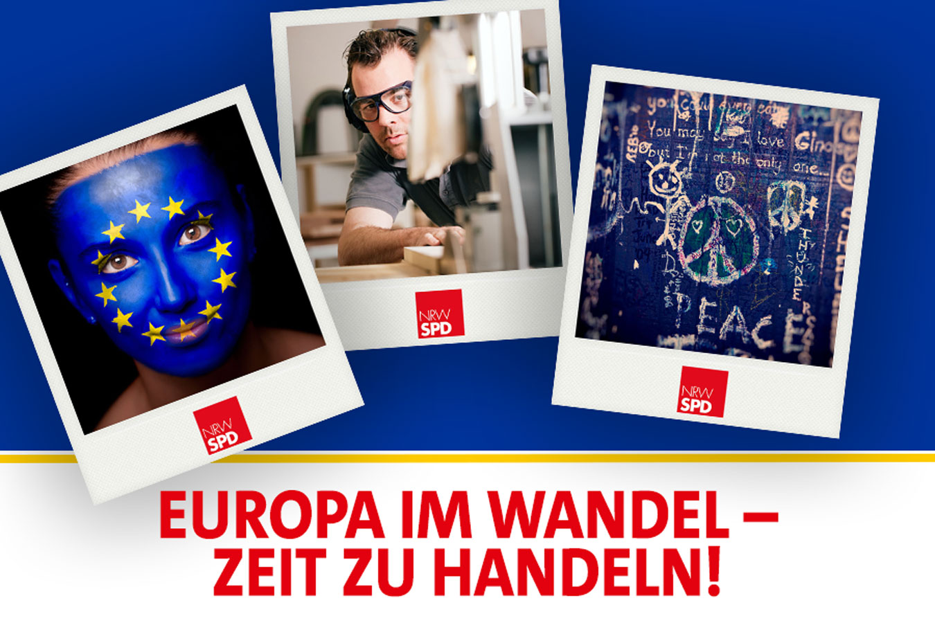 Digitales Banner mit Polaroids. Eine Frau mit aufgemalter EU-Flagge über das Gesicht, Ein Schreiner bei seiner Arbeit, eine beschriebene Wand. Darunter steht "Europa im Wandel - Zeit zu handeln!"